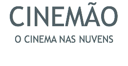 CINEMÃO O CINEMA NAS NUVENS 